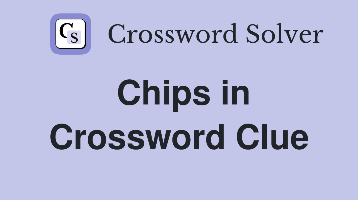 Chips in Crossword Clue Answers Crossword Solver